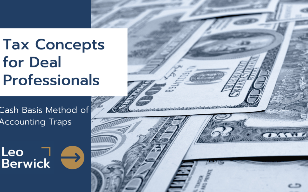 Tax Concepts for Deal Professionals:  Cash Basis Method of Accounting Traps