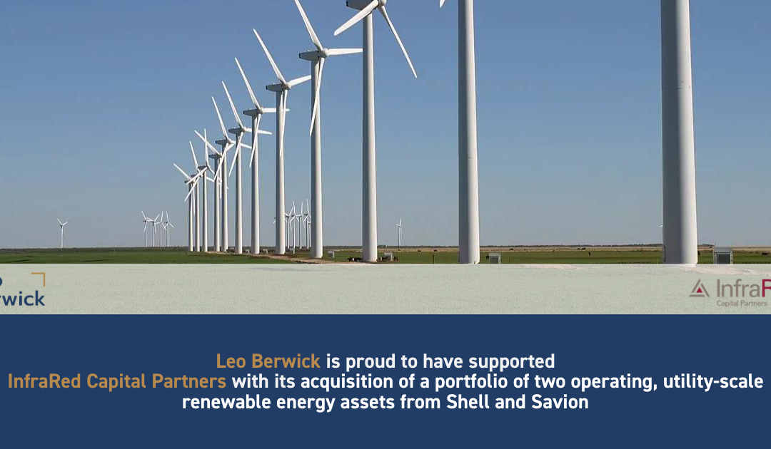 Leo Berwick supports InfraRed Capital Partners with its acquisition of a portfolio of two operating, utility-scale renewable energy assets from Shell and Savion