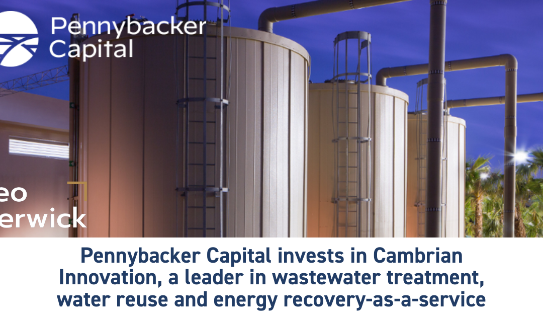 Pennybacker Capital invests in Cambrian Innovation, a leader in wastewater treatment, water reuse and energy recovery-as-a-service