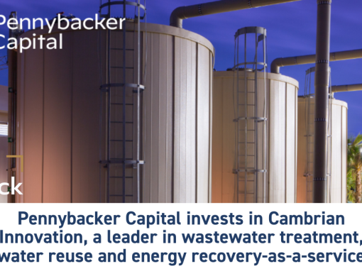 Pennybacker Capital invests in Cambrian Innovation, a leader in wastewater treatment, water reuse and energy recovery-as-a-service