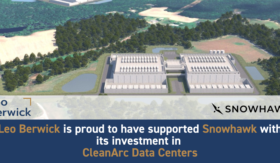 Leo Berwick supports Snowhawk with its investment in CleanArc Data Centers