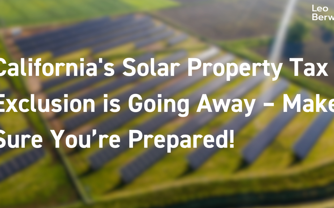 California’s Solar Property Tax Exclusion is Going Away – Make Sure You’re Prepared!