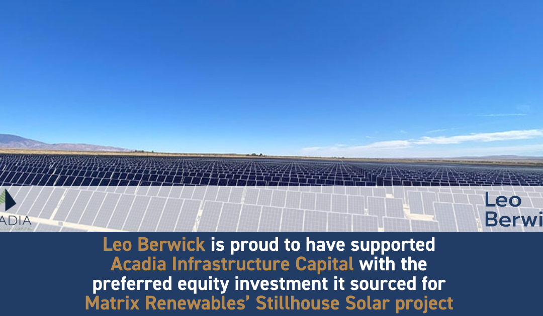 Leo Berwick supports Acadia Infrastructure Capital with the preferred equity it sourced for Matrix Renewables’ Stillhouse Solar project