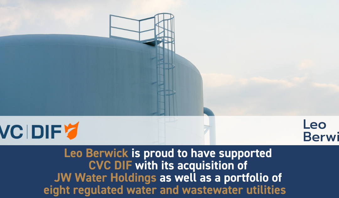 Leo Berwick is proud to have supported CVC DIF with its acquisition of JW Water Holdings and a portfolio of eight regulated water and wastewater utilities